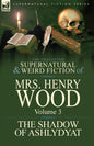 The Collected Supernatural and Weird Fiction of Mrs Henry Wood: Volume 3-'The Shadow of Ashlydyat' - Paperback