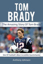 Tom Brady: The amazing story of Tom Brady - one of football's most incredible quarterbacks! - Paperback