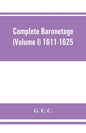 Complete baronetage (Volume I) 1611-1625 - Paperback