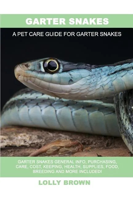 Garter Snakes: Garter Snakes General Info, Purchasing, Care, Cost, Keeping, Health, Supplies, Food, Breeding and More Included! A Pet - Paperback