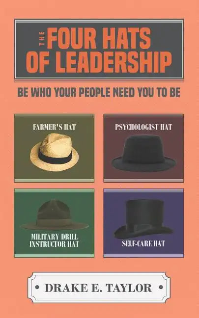 The Four Hats of Leadership: Be Who Your People Need You To Be - Paperback