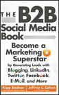 The B2B Social Media Book: Become a Marketing Superstar by Generating Leads with Blogging, Linkedin, Twitter, Facebook, Email, and More - Hardcover