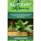 Raised Bed Gardening: An Easy Guide to Growing Organic Vegetables with Your Thriving Raised Bed Garden Month by Month - Hardcover