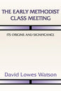 The Early Methodist Class Meeting: Its Origins and Significance - Paperback