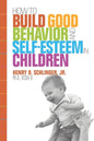 How to Build Good Behavior and Self-Esteem in Children - Paperback