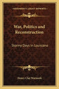 War, Politics and Reconstruction: Stormy Days in Louisiana - Paperback
