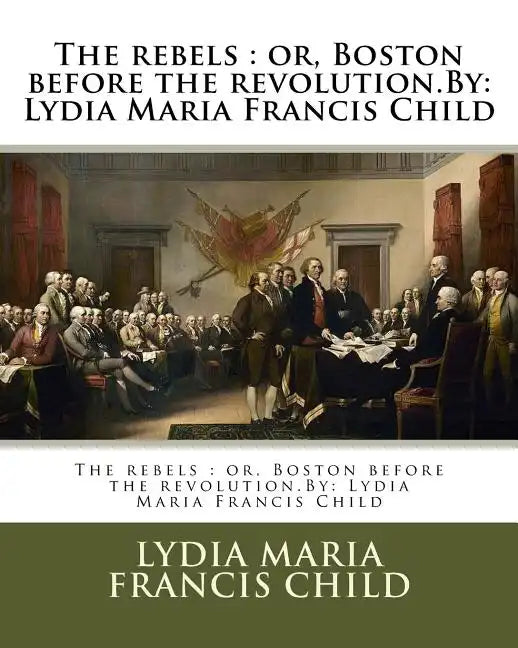 The rebels: or, Boston before the revolution.By: Lydia Maria Francis Child - Paperback