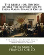 The rebels: or, Boston before the revolution.By: Lydia Maria Francis Child - Paperback