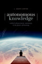 Autonomous Knowledge: Radical Enhancement, Autonomy, and the Future of Knowing - Hardcover