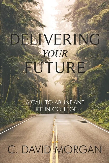 Delivering Your Future: A Call to Abundant Life in College - Paperback