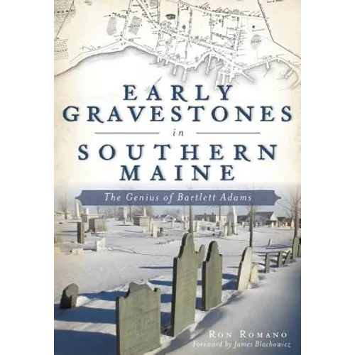 Early Gravestones in Southern Maine: The Genius of Bartlett Adams - Paperback