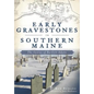 Early Gravestones in Southern Maine: The Genius of Bartlett Adams - Paperback