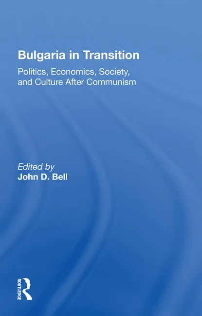 Bulgaria in Transition: Politics, Economics, Society, and Culture After Communism - Paperback