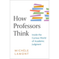How Professors Think: Inside the Curious World of Academic Judgment - Paperback