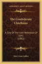 The Confederate Chieftains: A Tale Of The Irish Rebellion Of 1641 (1882) - Paperback