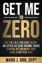 Get Me to ZERO: Use the 2022 I.R.S. Tax Code to Pay as Little as ZERO Income Taxes During Retirement and Have a Better Life - Paperback