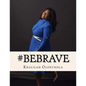 Be Brave: Intentional Living Lessons for Powerful Women - Paperback