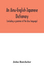 An Ainu-English-Japanese dictionary (including a grammar of the Ainu language) - Paperback