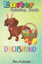 Easter Coloring Book For Adults: Dachshund Easter Day Costume Love Rabbit Eggs Gift Kids An Adult Easter Coloring Book For Teens & Adults - Great Gift - Paperback