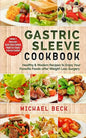 Gastric Sleeve Cookbook: Healthy & Modern Recipes to Enjoy Your Favorite Foods after Weight Loss Surgery (Contains 3 Manuscripts: Gastric Sleev - Paperback