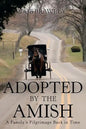 Adopted by the Amish: A Family's Pilgrimage Back in Time - Paperback