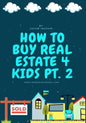 How To Buy Real Estate 4 Kids PT.2 - Paperback