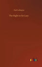 The Right to be Lazy - Hardcover