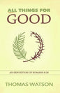 All Things for Good: An Exposition of Romans 8:28 - Paperback
