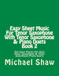Easy Sheet Music For Tenor Saxophone With Tenor Saxophone & Piano Duets Book 2: Ten Easy Pieces For Solo Tenor Saxophone & Tenor Saxophone/Piano Duets - Paperback