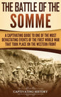 The Battle of the Somme: A Captivating Guide to One of the Most Devastating Events of the First World War That Took Place on the Western Front - Hardcover