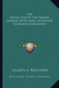 The Social Life of the Navajo Indians with Some Attention to Minor Ceremonies - Paperback
