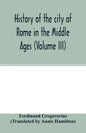 History of the city of Rome in the Middle Ages (Volume III) - Paperback