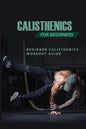 Calisthenics For Beginners: Beginner Calisthenics Workout-Guide: Calisthenics Back Workout - Paperback