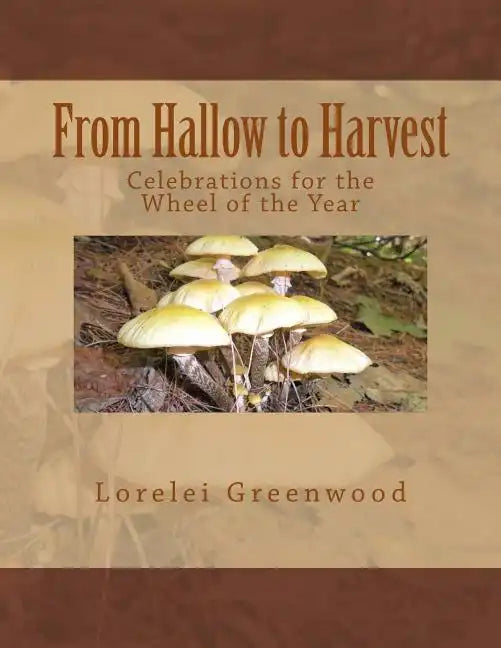 From Hallow to Harvest: Celebrations for the Wheel of the Year - Paperback