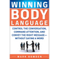 Winning Body Language: Control the Conversation, Command Attention, and Convey the Right Message--Without Saying a Word - Paperback