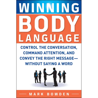 Winning Body Language: Control the Conversation, Command Attention, and Convey the Right Message--Without Saying a Word - Paperback