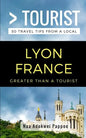 Greater Than a Tourist- Lyon France: 50 Travel Tips from a Local - Paperback