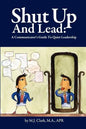Shut Up and Lead: A Communicator's Guide to Quiet Leadership - Paperback