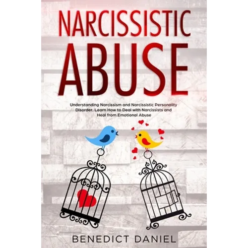 Narcissistic Abuse: Understanding Narcissism and Narcissistic Personality Disorder. Learn How to Deal with Narcissists and Heal from Emotional Abuse - Paperback