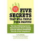 Five Secrets That Will Triple Your Profits! - Paperback