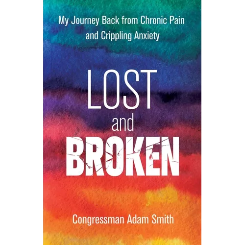 Lost and Broken: My Journey Back from Chronic Pain and Crippling Anxiety - Paperback