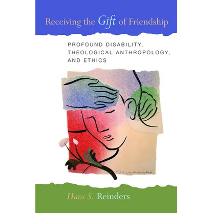 Receiving the Gift of Friendship: Profound Disability, Theological Anthropology, and Ethics - Paperback