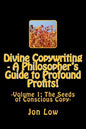 Divine Copywriting - A Philosopher's Guide to Profound Profits!: Volume I: The Seeds of Conscious Copy - Paperback