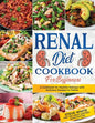 Renal Diet Cookbook for Beginners: A Cookbook for Healthy Kidneys with Delicious Recipies to Follow - Paperback