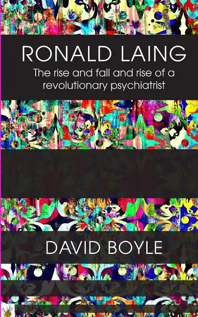 Ronald Laing: The rise and fall and rise of a radical psychiatrist - Paperback