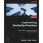 Implementing DevSecOps Practices: Understand application security testing and secure coding by integrating SAST and DAST - Paperback