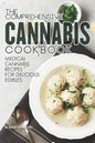 The Comprehensive Cannabis Cookbook: Medical Cannabis Recipes for Delicious Edibles - Paperback