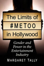 The Limits of #Metoo in Hollywood: Gender and Power in the Entertainment Industry - Paperback