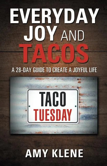 Everyday Joy and Tacos: A 28-Day Guide to Create a Joyful Life - Paperback