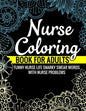 Nurse Coloring Book for Adults Funny Nurse Life Snarky Swear Words with Nurse Problems: Nurse Gifts for Women Perfect Alternate to Nurse Cards Stress - Paperback